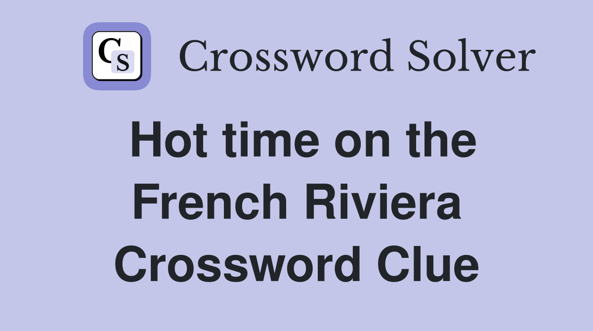 Hot time on the French Riviera Crossword Clue Answers Crossword Solver